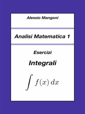 cover image of Analisi Matematica 1--Esercizi Integrali
